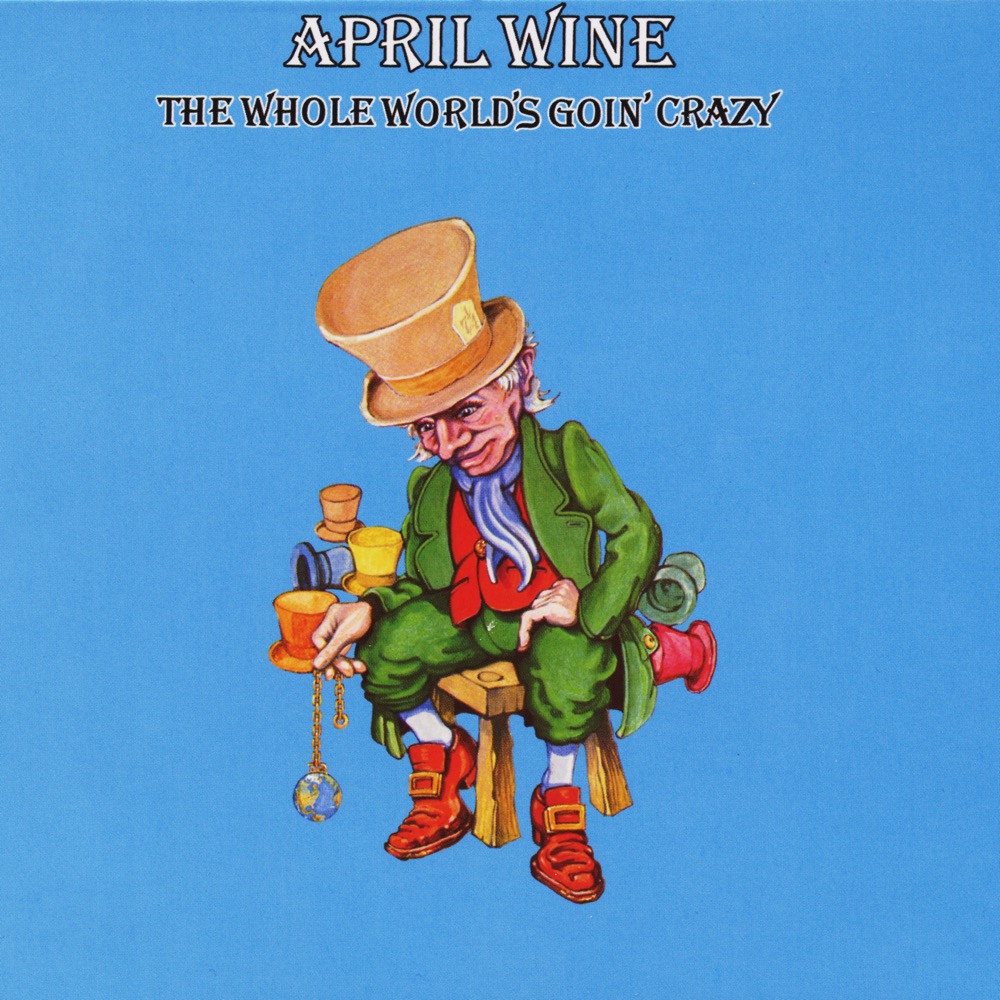 April Wine The Whole World S Goin Crazy Reviews Album Of The Year