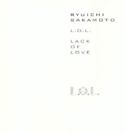 坂本龍一 [Ryuichi Sakamoto] - L.O.L. (Lack of Love) - Reviews 