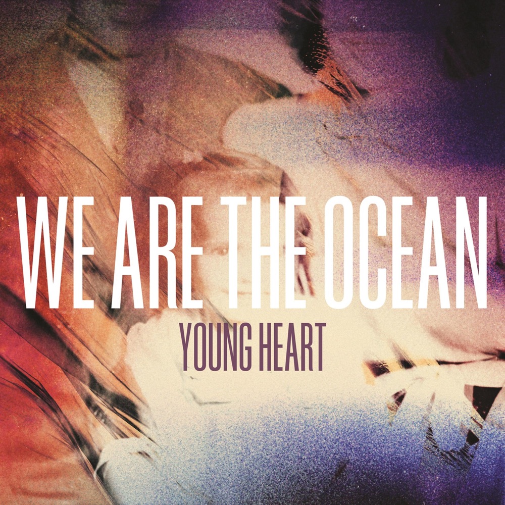 We Are The Ocean - Young Heart - Reviews - Album of The Year