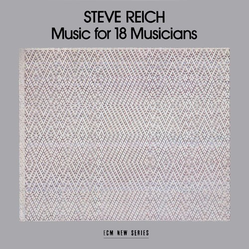 Steve Reich and Musicians - Music for 18 Musicians - Reviews 