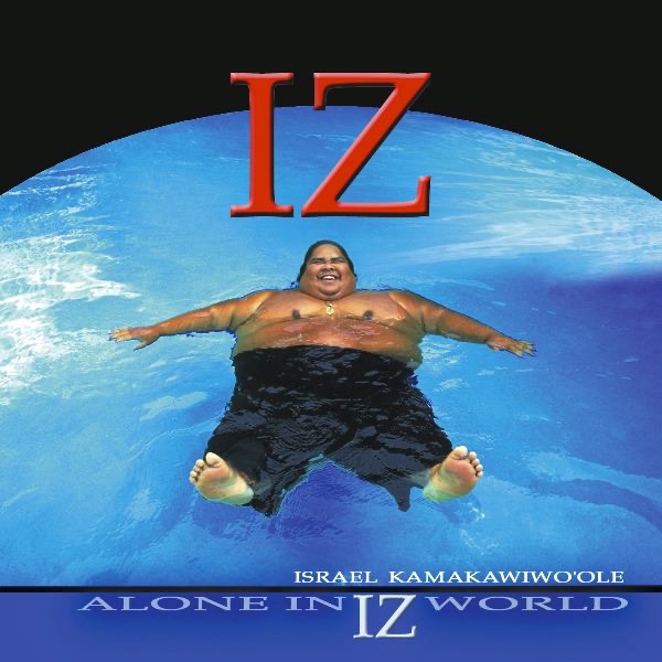 Israel Kamakawiwoʻole Alone In Iz World