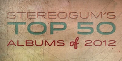 Stereogum's Top 50 Albums of 2012