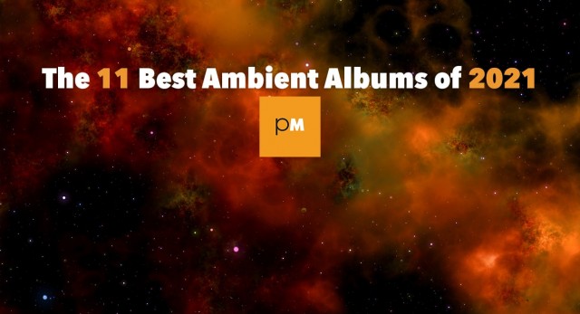 PopMatters' 11 Best Ambient Albums of 2021