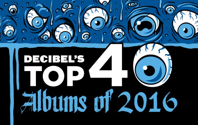 Decibel's Top 40 Albums of 2016